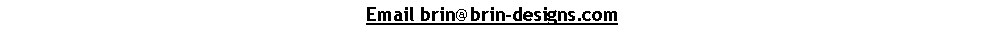 Text Box: Email brin@brin-designs.com